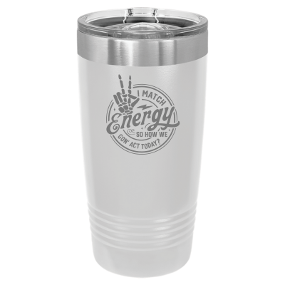 I Match Energy How We Gon' Act? 20oz Tumbler