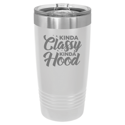 20oz stainless steel tumbler with slide lid – engraved Kinda Classy Kinda Hood design, personalized insulated travel mug - sarcastic