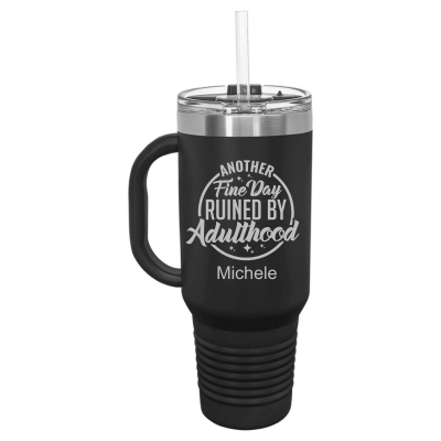 Another Fine Day Ruined by Adulthood 40 oz Tumbler