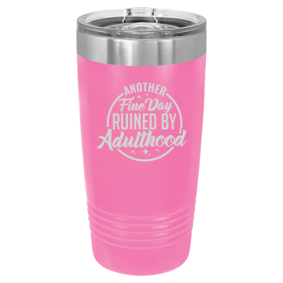 20oz stainless steel tumbler with slide lid – engraved Another Fine Day Ruined by Adulthood quote, personalized insulated cup