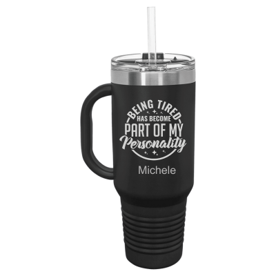 Being Tired Has Become Part of My Personality 40 oz Tumbler