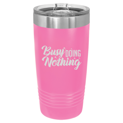 Laser engraved 20oz tumbler – Busy Doing Nothing quote, customizable stainless steel cup for hot or cold drinks