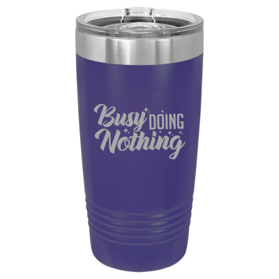 Laser engraved 20oz tumbler – Busy Doing Nothing quote, customizable stainless steel cup for hot or cold drinks