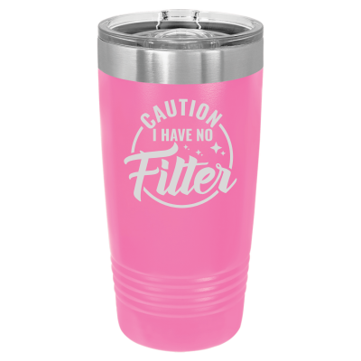 Laser engraved 20oz tumbler – Caution I Have No Filter quote, customizable stainless steel cup for coffee or tea - sarcastic humor