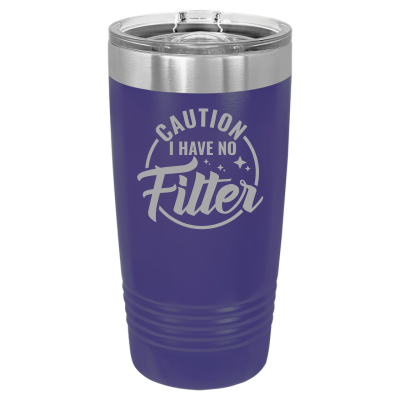 Laser engraved 20oz tumbler – Caution I Have No Filter quote, customizable stainless steel cup for coffee or tea - sarcastic humor