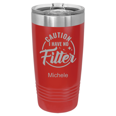 Laser engraved 20oz tumbler – Caution I Have No Filter quote, customizable stainless steel cup for coffee or tea - sarcastic humor