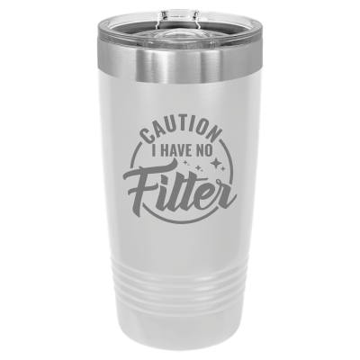 20oz stainless steel tumbler with slide lid – engraved Caution I Have No Filter design, personalized insulated travel mug - Sarcastic humor