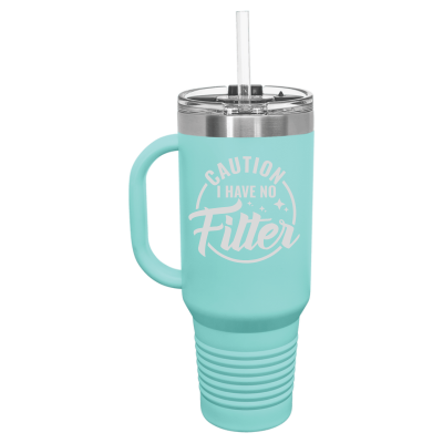 Caution I Have No Filter 40 oz Tumbler