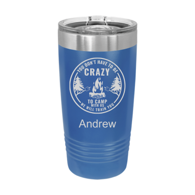 You Don't Have to Be Crazy to Camp We Will Train You 20oz Tumbler