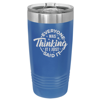 20oz insulated tumbler with slide lid – Everyone Was Thinking It I Just Said It engraving, funny personalized gift - sarcastic funny