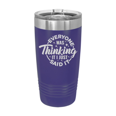 Laser engraved 20oz tumbler – Everyone Was Thinking It I Just Said It quote, customizable stainless steel coffee cup - funny