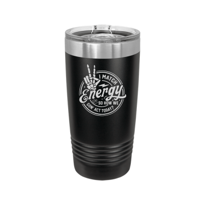 I Match Energy How We Gon' Act? 20oz Tumbler