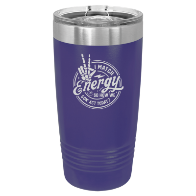 I Match Energy How We Gon' Act? 20oz Tumbler