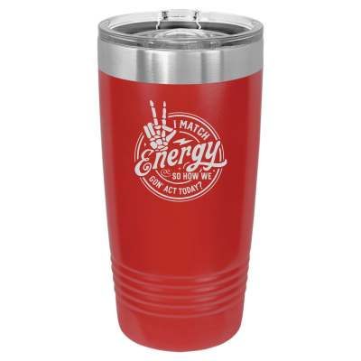 I Match Energy How We Gon' Act? 20oz Tumbler