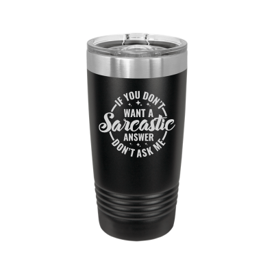 20oz insulated tumbler with slide lid – If You Don’t Want a Sarcastic Answer Don’t Ask engraving, funny personalized gift for coworkers or friends