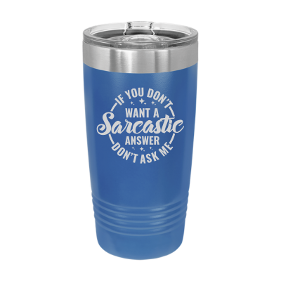 20oz insulated tumbler with slide lid – If You Don’t Want a Sarcastic Answer Don’t Ask engraving, funny personalized gift for coworkers or friends