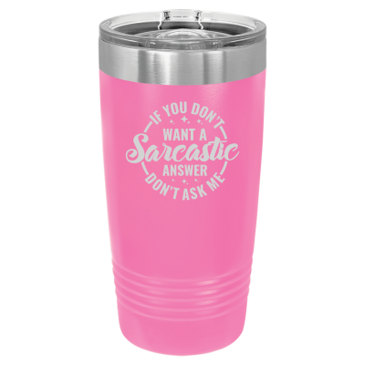 20oz insulated tumbler with slide lid – If You Don’t Want a Sarcastic Answer Don’t Ask engraving, funny personalized gift for coworkers or friends