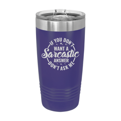20oz insulated tumbler with slide lid – If You Don’t Want a Sarcastic Answer Don’t Ask engraving, funny personalized gift for coworkers or friends