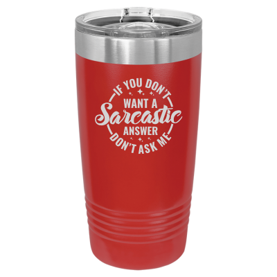 20oz insulated tumbler with slide lid – If You Don’t Want a Sarcastic Answer Don’t Ask engraving, funny personalized gift for coworkers or friends
