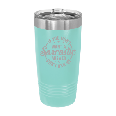 20oz insulated tumbler with slide lid – If You Don’t Want a Sarcastic Answer Don’t Ask engraving, funny personalized gift for coworkers or friends