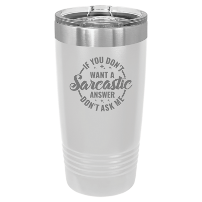 20oz insulated tumbler with slide lid – If You Don’t Want a Sarcastic Answer Don’t Ask engraving, funny personalized gift for coworkers or friends