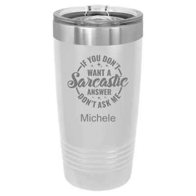 20oz insulated tumbler with slide lid – If You Don’t Want a Sarcastic Answer Don’t Ask engraving, funny personalized gift for coworkers or friends