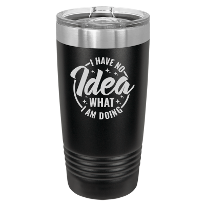 20oz insulated tumbler with slide lid – I Have No Idea What I'm Doing engraving, funny personalized gift for coworkers or friends - funny sarcastic humor