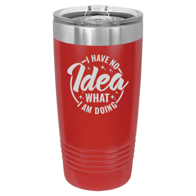20oz stainless steel tumbler with slide lid – engraved I Have No Idea What I'm Doing design, personalized insulated travel mug - sarcastic