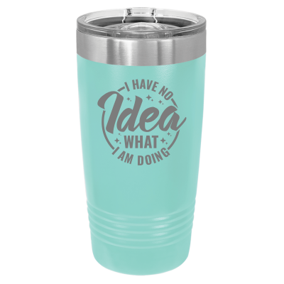 20oz stainless steel tumbler with slide lid – engraved I Have No Idea What I'm Doing design, personalized insulated travel mug - sarcastic