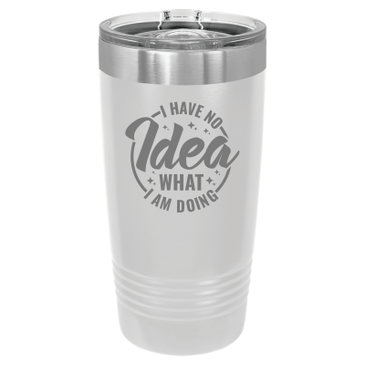 20oz stainless steel tumbler with slide lid – engraved I Have No Idea What I'm Doing design, personalized insulated travel mug - sarcastic
