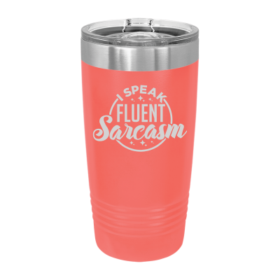 Laser engraved 20oz tumbler – I Speak Fluent Sarcasm quote, customizable stainless steel coffee cu - funny humor