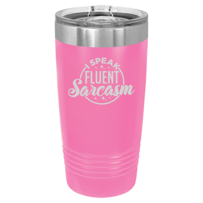 Laser engraved 20oz tumbler – I Speak Fluent Sarcasm quote, customizable stainless steel coffee cu - funny humor