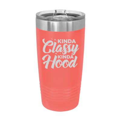 Laser engraved 20oz tumbler – Kinda Classy Kinda Hood quote, customizable stainless steel coffee cup - funny humor
