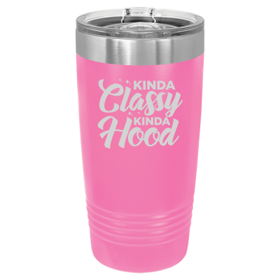 Laser engraved 20oz tumbler – Kinda Classy Kinda Hood quote, customizable stainless steel coffee cup - funny humor