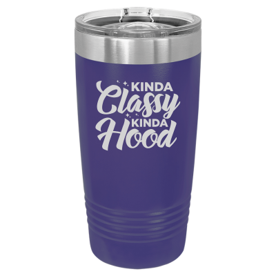 Laser engraved 20oz tumbler – Kinda Classy Kinda Hood quote, customizable stainless steel coffee cup - funny humor
