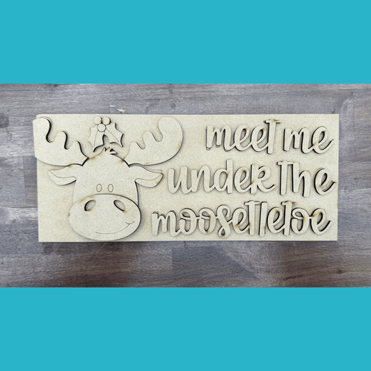 Unfinished Meet Me Under the Moosetletoe Wood Sign | 9.5 Inch DIY Christmas Craft