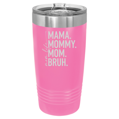 Laser engraved 20oz tumbler – funny Mom Life Mama Mommy Mom Bruh quote, personalized gift for moms