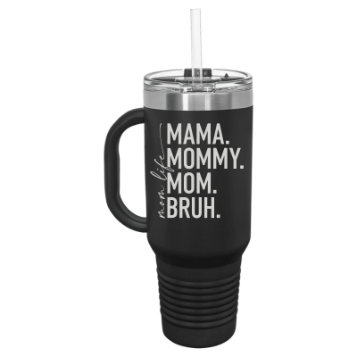 Laser engraved 40oz tumbler – Mom Life Mama Mommy Mom Bruh quote, customizable stainless steel travel mug for moms
