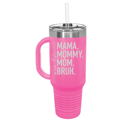 Laser engraved 40oz tumbler – Mom Life Mama Mommy Mom Bruh quote, customizable stainless steel travel mug for moms