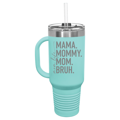 40oz stainless steel travel mug with handle and straw – engraved Mom Life Mama Mommy Mom Bruh design, personalized insulated tumbler