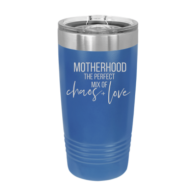 Motherhood the Perfect Mix of Chaos + Love 20oz Tumbler