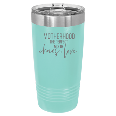 Motherhood the Perfect Mix of Chaos + Love 20oz Tumbler