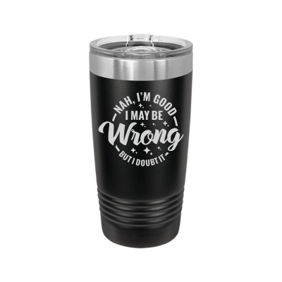 20oz insulated tumbler with slide lid I may be wrong but I doubt it 8 colors sarcastic witty funny gift black personalized