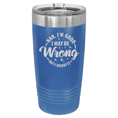 20oz insulated tumbler with slide lid I may be wrong but I doubt it 8 colors sarcastic witty funny gift blue