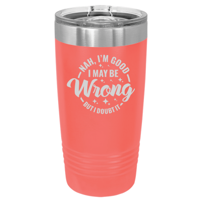 20oz insulated tumbler with slide lid I may be wrong but I doubt it 8 colors sarcastic witty funny gift coral