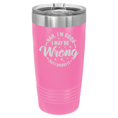 20oz insulated tumbler with slide lid I may be wrong but I doubt it 8 colors sarcastic witty funny gift