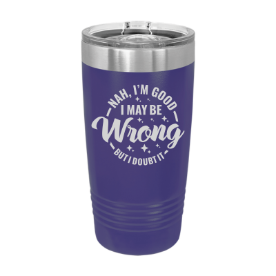 20oz insulated tumbler with slide lid I may be wrong but I doubt it 8 colors sarcastic witty funny gift
