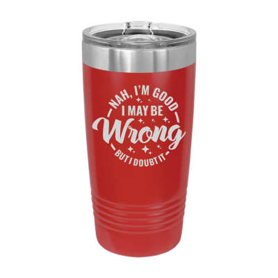 20oz insulated tumbler with slide lid I may be wrong but I doubt it 8 colors sarcastic witty funny gift