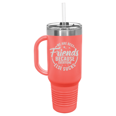 We Are Best Friends Because Everyone Else Sucks 40 oz Tumbler